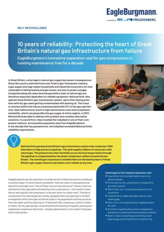 CobaSeal. 10 years of reliability: Protecting the heart of Great Britain’s natural gas infrastructure from failure EagleBurgmann’s innovative separation seal for gas compressors is running maintenance free for a decade. Case Study. Soltuion. National Grid.